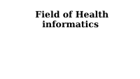 6. Field of Health informatics.pptx